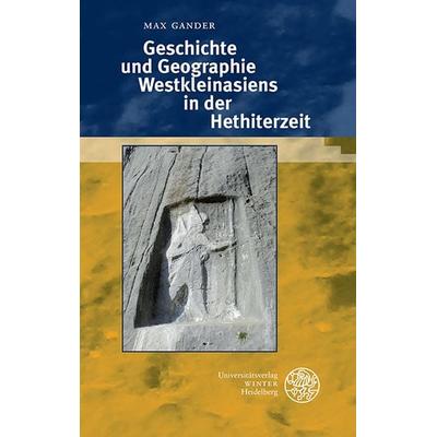 Geschichte und Geographie Westkleinasiens in der Hethiterzeit, Taschenbuch von Max Gander, Universitätsverlag Winter GmbH Heidelberg,
