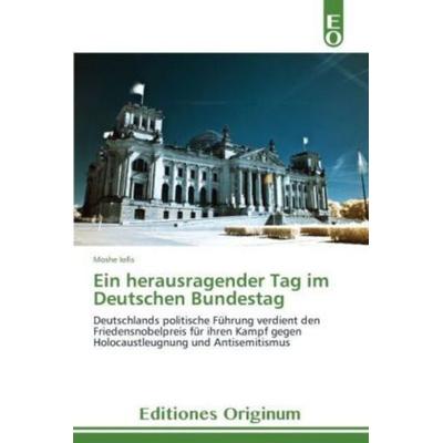Ein herausragender Tag im Deutschen Bundestag, Taschenbuch von Moshe Iofis, Editiones Originum, 978-3-639-54004-8