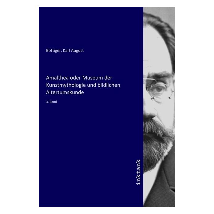 Inktank Publishing Amalthea oder Museum der Kunstmythologie und bildlichen Altertumskunde (Deutsch, Softcover, Karl August Böttiger) (56121041)