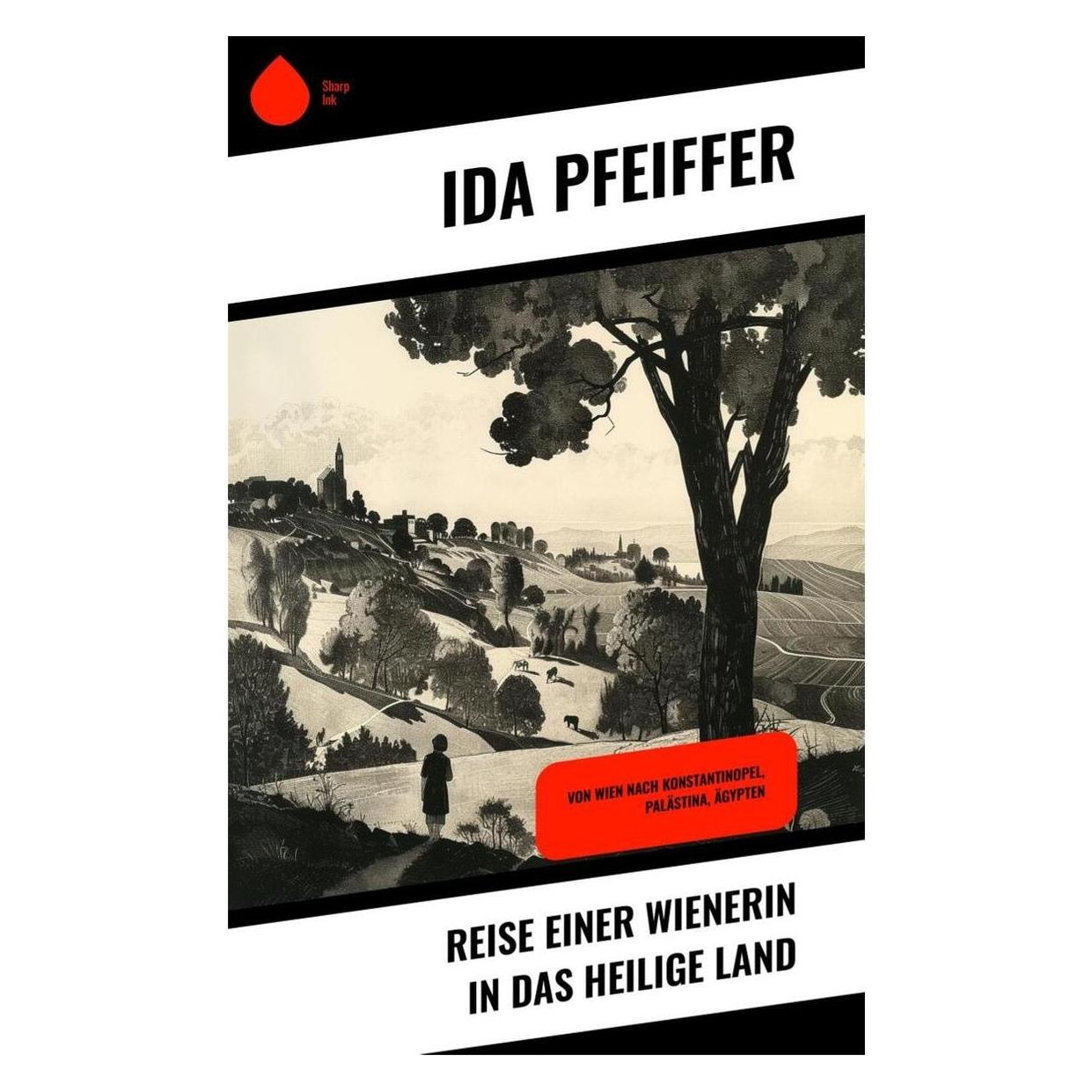 Sharp Ink Reise einer Wienerin in das Heilige Land (Deutsch, Softcover, Ida, Ida Pfeiffer, Pfeiffer) (57018467)