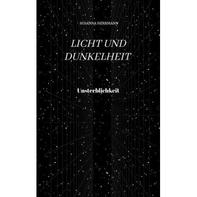 Licht und Dunkelheit - Unsterblichkeit -, Taschenbuch von Susanna Herrmann, Tredition, 978-3-347-69721-8