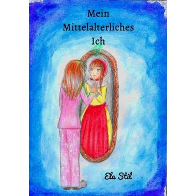 Mein Mittelalterliches Ich, Taschenbuch von Ela Stil, Epubli, 978-3-7450-4703-5