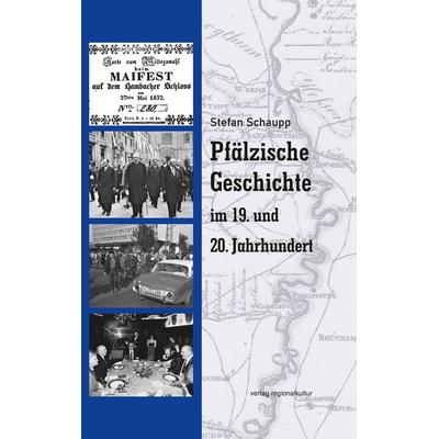 Pfälzische Geschichte im 19. und 20. Jahrhundert, Gebundene Ausgabe von Stefan Schaupp, Verlag regionalkultur, 978-3-95505-484-7