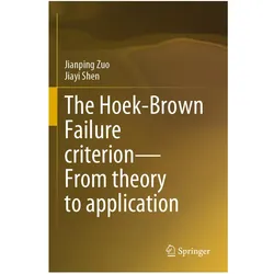 The Hoek-Brown Failure criterion-From theory to application, Fachbücher von Jiayi Shen, Jianping Zuo