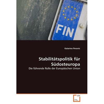 Stabilitätspolitik für Südosteuropa, Taschenbuch von Katarina Peranic, VDM, 978-3-8364-8984-3