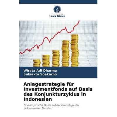 Anlagestrategie für Investmentfonds auf Basis des Konjunkturzyklus in Indonesien, Taschenbuch von Wirata Adi Dharma,Subiakto Soekarno, Verlag Unser