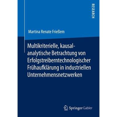 Multikriterielle, kausalanalytische Betrachtung von Erfolgstreibern technologischer Frühaufklärung in industriellen Unternehmensnetzwerken,