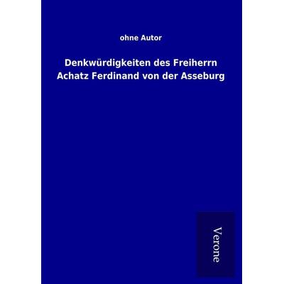 Denkwürdigkeiten des Freiherrn Achatz Ferdinand von der Asseburg, Gebundene Ausgabe von , BoD - Books on Demand