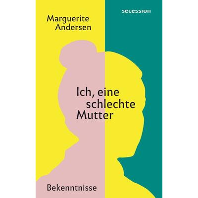 Ich, eine schlechte Mutter, Gebundene Ausgabe von Marguerite Andersen, Secession Verlag für Literatur, 978-3-906910-90-1