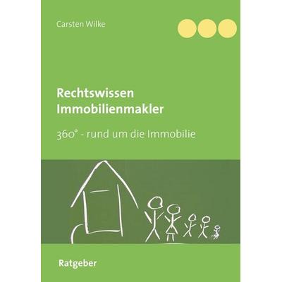 Rechtswissen Immobilienmakler, Gebundene Ausgabe von Carsten Wilke, BoD – Books on Demand, 978-3-7347-0660-8