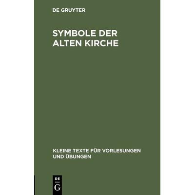 Symbole der alten Kirche, Gebundene Ausgabe von , De Gruyter, 978-3-11-001314-6