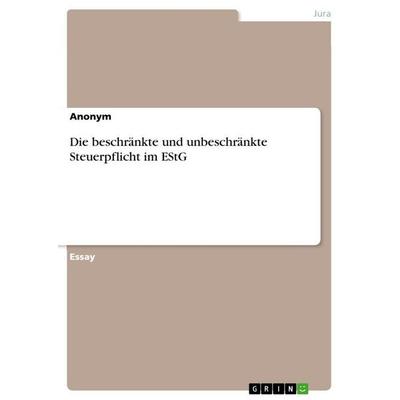 Die beschränkte und unbeschränkte Steuerpflicht im EStG, Taschenbuch von Anonymous, GRIN, 978-3-346-69896-4