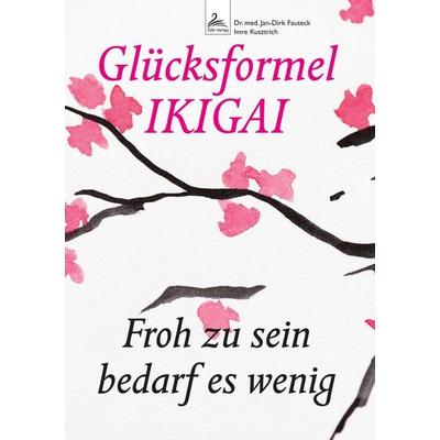 Glücksformel IKIGAI, Taschenbuch von Jan-Dirk med. Fauteck,Imre Kusztrich, Nova MD, 978-3-9894235-6-5