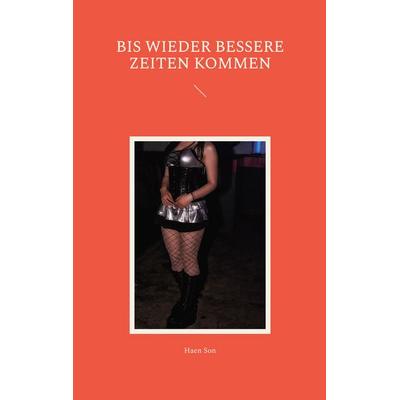 Bis wieder bessere Zeiten kommen, Taschenbuch von Haen Son, BoD – Books on Demand, 978-3-7347-2147-2