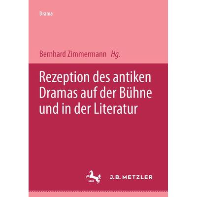 Rezeption des antiken Dramas auf der Bühne und in der Literatur, Taschenbuch von Bernhard Zimmermann, J.B. Metzler, Part of Springer Nature -