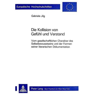 Die Kollision von Gefühl und Verstand, Taschenbuch von Gabriele Jilg, Peter Lang AG, Internationaler Verlag der Wissenschaften, 978-3-261-05095-3