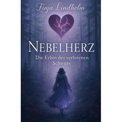 Nebelherz - Die Erbin des verlorenen Schwurs, Taschenbuch von Finja Lindholm, Epubli, 978-3-8197-7666-3