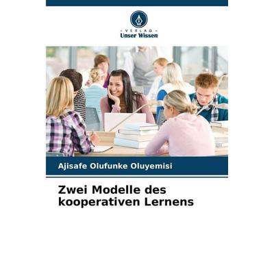 Zwei Modelle des kooperativen Lernens, Taschenbuch von Ajisafe Olufunke Oluyemisi, Verlag Unser Wissen, 978-620-9-23201-5