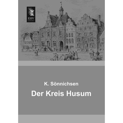 Der Kreis Husum, Taschenbuch von K. Sönnichsen, EHV-History, 978-3-95564-622-6