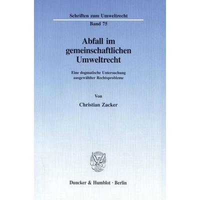 Abfall im gemeinschaftlichen Umweltrecht., Taschenbuch von Christian Zacker, Duncker & Humblot, 978-3-428-09000-6