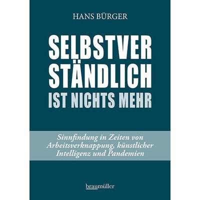 Selbstverständlich ist nichts mehr, Gebundene Ausgabe von Hans Bürger, Braumüller Verlag, 978-3-99100-311-3