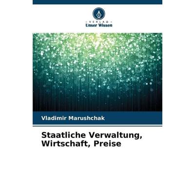 Staatliche Verwaltung, Wirtschaft, Preise, Taschenbuch von Vladimir Marushchak, Verlag Unser Wissen, 978-620-9-01770-4