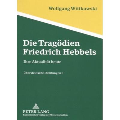 Die Tragödien Friedrich Hebbels, Taschenbuch von Wolfgang Wittkowski, Peter Lang GmbH, Internationaler Verlag der Wissenschaften, 978-3-631-55360-2