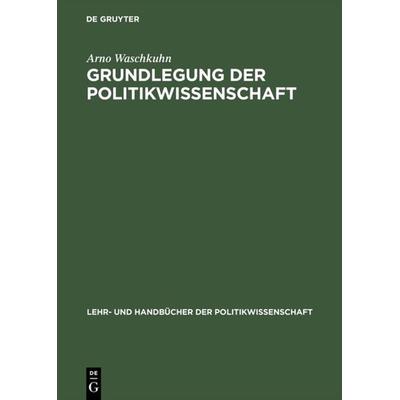 Grundlegung der Politikwissenschaft, Gebundene Ausgabe von Arno Waschkuhn, De Gruyter Mouton, 978-3-486-25915-5
