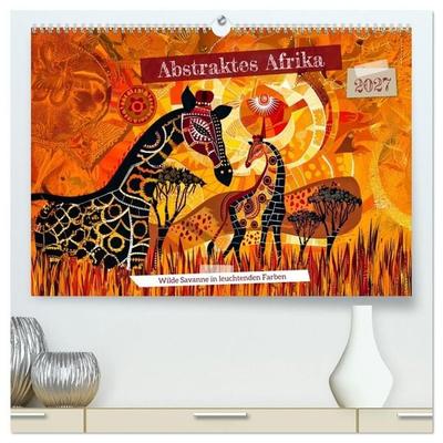 Abstraktes Afrika - Wilde Savanne in leuchtenden Farben (hochwertiger Premium Wandkalender 2027 DIN A2 quer), Kunstdruck in Hochglanz