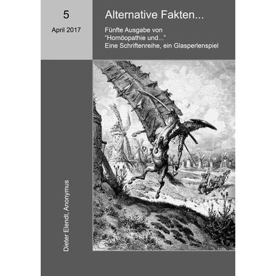 Homöopathie und ... Alternative Fakten, Taschenbuch von Dieter Elendt,Anonymus, BoD – Books on Demand, 978-3-7431-7473-3