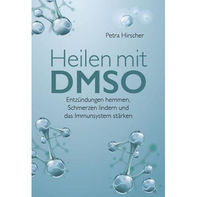 Heilen mit DMSO, Taschenbuch von Petra Hirscher, Pearl, 978-3-95760-009-7