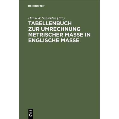 Tabellenbuch zur Umrechnung metrischer Maße in englische Maße, Gebundene Ausgabe von , De Gruyter, 978-3-11-230378-8