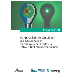 Multiphysikalische Simulation und Kompensation thermooptischer Effekte in Optiken für Laseranwendung, Fachbücher von Tobias Bonhoff