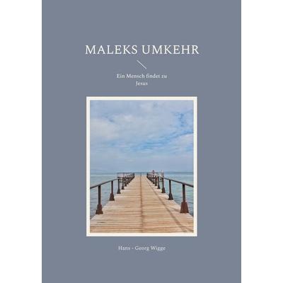 Maleks Umkehr, Taschenbuch von Hans-Georg Wigge, BoD – Books on Demand, 978-3-7597-6134-7