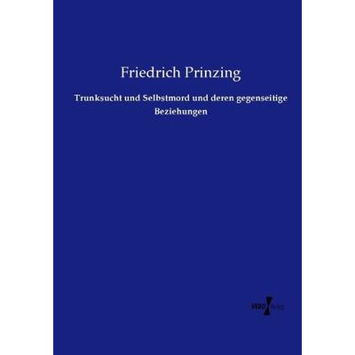 Trunksucht und Selbstmord und deren gegenseitige Beziehungen, Taschenbuch von Friedrich Prinzing, Vero Verlag, 978-3-7372-1667-8