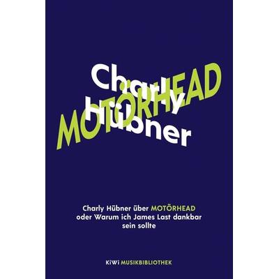 Charly Hübner über Motörhead oder Warum ich James Last dankbar sein sollte, Gebundene Ausgabe von Charly Hübner, Kiepenheuer & Witsch