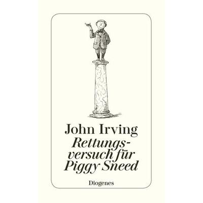 Rettungsversuch für Piggy Sneed, Taschenbuch von John Irving, Diogenes Verlag AG, 978-3-257-22779-6