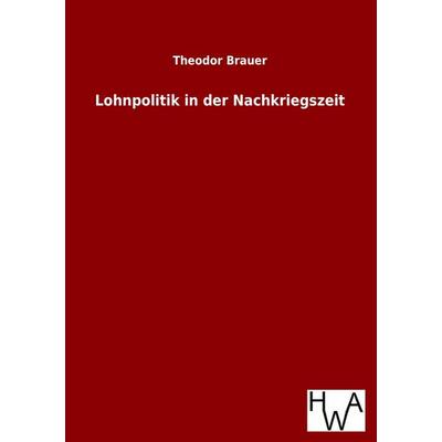 Lohnpolitik in der Nachkriegszeit, Taschenbuch von Theodor Brauer, Historisches Wirtschaftsarchiv, 978-3-86383-177-6