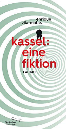 Enrique Vila-Matas - Kassel: eine Fiktion (Die Andere Bibliothek, Band 388) - Preis vom 30.09.2026 09:01:18 h