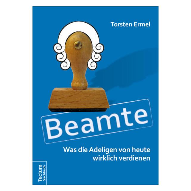 Tectum Beamte - Was die Adeligen von heute wirklich verdienen (Deutsch, Ermel, Torsten, Torsten Ermel, 2016) (39023958)