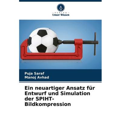 Ein neuartiger Ansatz für Entwurf und Simulation der SPIHT-Bildkompression, Taschenbuch von Puja Saraf,Manoj Avhad, Verlag Unser Wissen,
