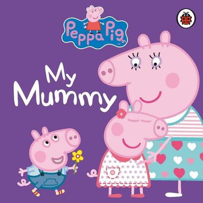 Peppa Pig: My Mummy, Gebundene Ausgabe von Peppa Pig, Penguin Books, 978-1-4093-1215-4
