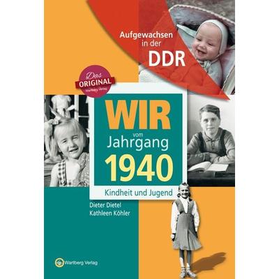 Aufgewachsen in der DDR - Wir vom Jahrgang 1940 - Kindheit und Jugend, Gebundene Ausgabe von Dieter Dietel,Kathleen Köhler, Wartberg Verlag,