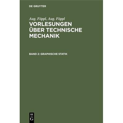 Graphische Statik, Gebundene Ausgabe von Aug. Föppl, De Gruyter Oldenbourg, 978-3-486-77523-5