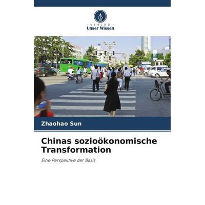 Chinas sozioökonomische Transformation, Taschenbuch von Zhaohao Sun, Verlag Unser Wissen, 978-620-4-88011-2
