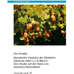 Genetische Variation der Stieleiche (Quercus robur L.) in Bayern - Eine Studie auf der Basis von Iso, Fachbücher von Uta Strehle