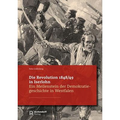 Die Revolution in Iserlohn 1848/49, Taschenbuch von Felix Gräfenberg, Aschendorff, 978-3-7395-1593-9