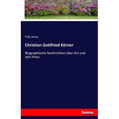 Christian Gottfried Körner, Taschenbuch von Fritz Jonas, Hansebooks, 978-3-7411-5396-9