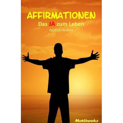 Affirmationen - Das JA zum Leben, Taschenbuch von Gudrun Anders, Epubli, 978-3-7450-5126-1