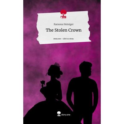 The Stolen Crown. Life is a Story - story.one, Gebundene Ausgabe von Ramona Heiniger, Story.one publishing, 978-3-7108-4666-3